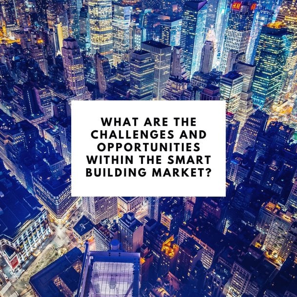 The Challenges and Opportunities Smart Buildings Face